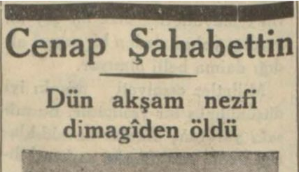 13 Şubat 1934: “Cenap Şahabettin, dün akşam nezfi dimağiden öldü”
